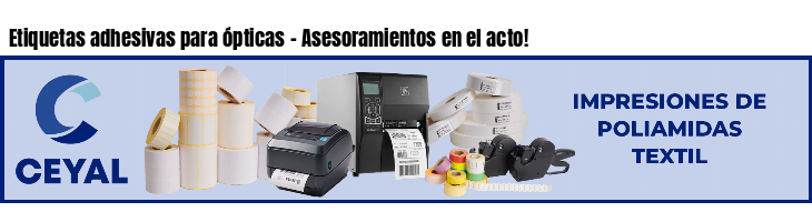 Etiquetas adhesivas para ópticas - Asesoramientos en el acto!