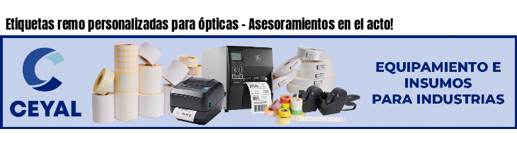 Etiquetas remo personalizadas para ópticas - Asesoramientos en el acto!