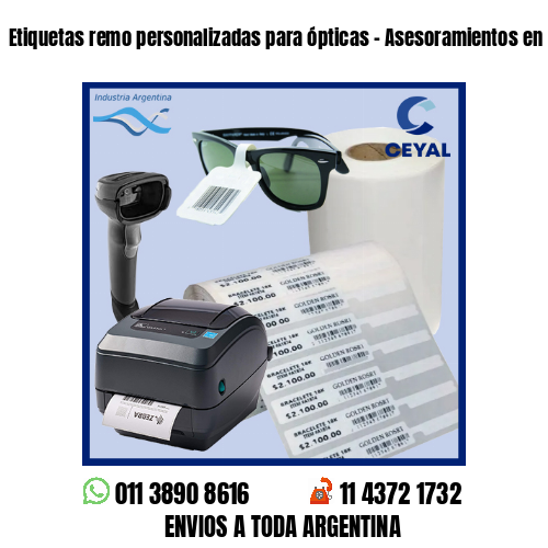 Etiquetas remo personalizadas para ópticas – Asesoramientos en el acto!