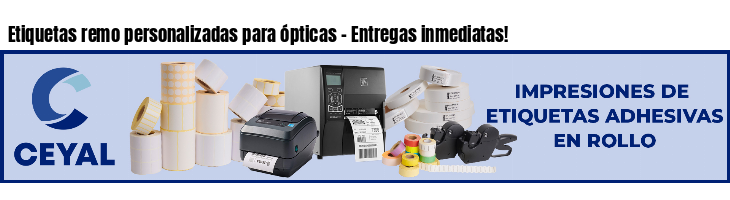 Etiquetas remo personalizadas para ópticas - Entregas inmediatas!