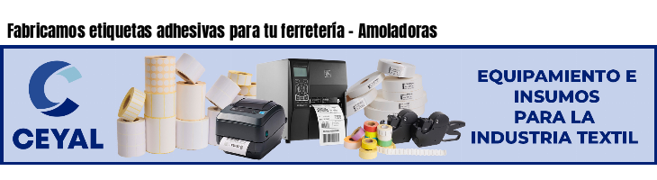 Fabricamos etiquetas adhesivas para tu ferretería - Amoladoras