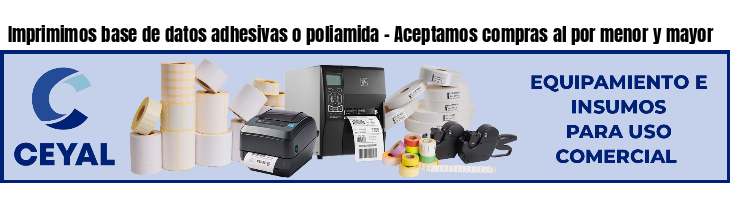 Imprimimos base de datos adhesivas o poliamida - Aceptamos compras al por menor y mayor