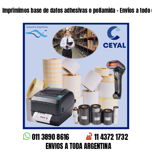 Imprimimos base de datos adhesivas o poliamida – Envíos a todo el país!