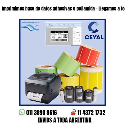 Imprimimos base de datos adhesivas o poliamida – Llegamos a toda la Argentina!