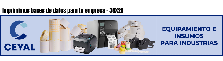 Imprimimos bases de datos para tu empresa - 38X20