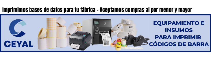 Imprimimos bases de datos para tu fábrica - Aceptamos compras al por menor y mayor
