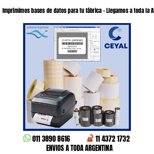 Imprimimos bases de datos para tu fábrica – Llegamos a toda la Argentina!
