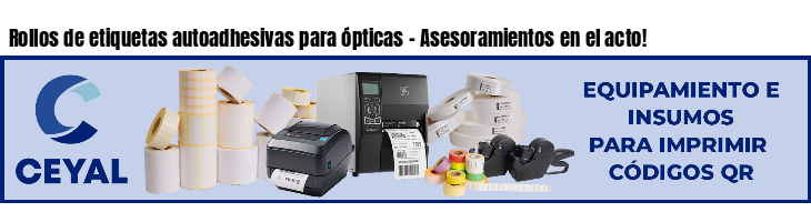 Rollos de etiquetas autoadhesivas para ópticas - Asesoramientos en el acto!