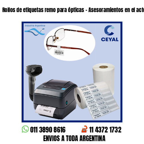 Rollos de etiquetas remo para ópticas – Asesoramientos en el acto!