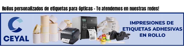 Rollos personalizados de etiquetas para ópticas - Te atendemos en nuestras redes!