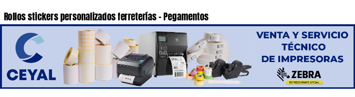 Rollos stickers personalizados ferreterías - Pegamentos