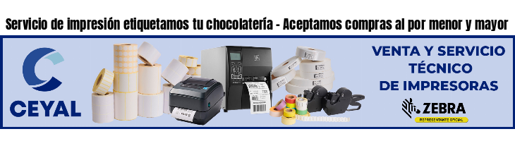 Servicio de impresión etiquetamos tu chocolatería - Aceptamos compras al por menor y mayor