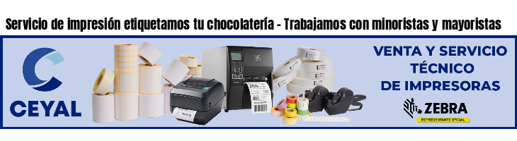 Servicio de impresión etiquetamos tu chocolatería - Trabajamos con minoristas y mayoristas