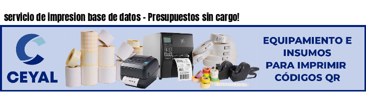 servicio de impresion base de datos - Presupuestos sin cargo!