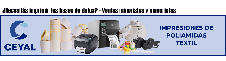 ¿Necesitás imprimir tus bases de datos? - Ventas minoristas y mayoristas