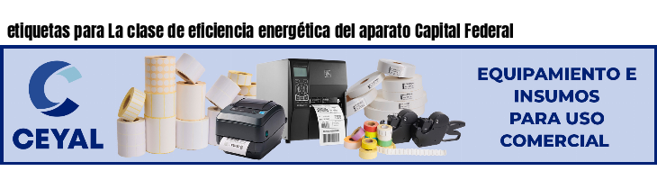 etiquetas para La clase de eficiencia energética del aparato Capital Federal