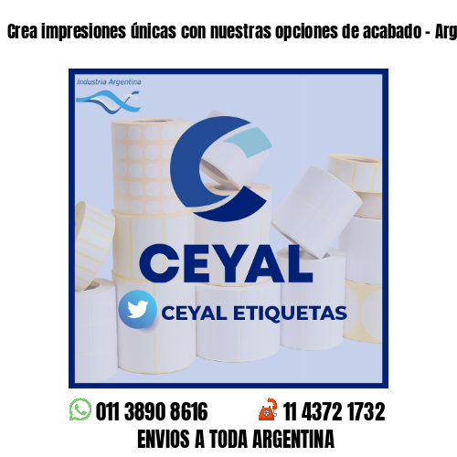 Crea impresiones únicas con nuestras opciones de acabado - Argentina