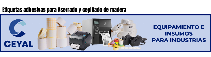 Etiquetas adhesivas para Aserrado y cepillado de madera