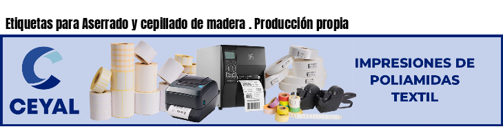Etiquetas para Aserrado y cepillado de madera . Producción propia