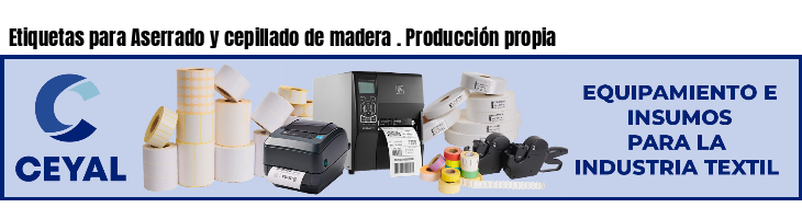 Etiquetas para Aserrado y cepillado de madera . Producción propia