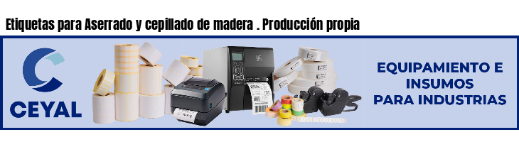Etiquetas para Aserrado y cepillado de madera . Producción propia