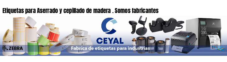 Etiquetas para Aserrado y cepillado de madera . Somos fabricantes