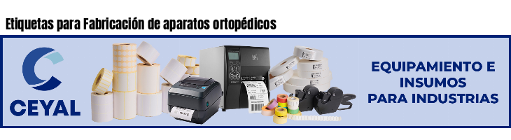 Etiquetas para Fabricación de aparatos ortopédicos