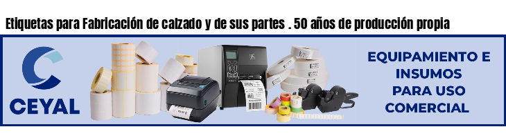 Etiquetas para Fabricación de calzado y de sus partes . 50 años de producción propia