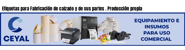 Etiquetas para Fabricación de calzado y de sus partes . Producción propia