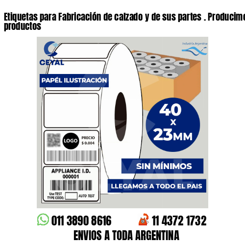 Etiquetas para Fabricación de calzado y de sus partes . Producimos nuestros productos