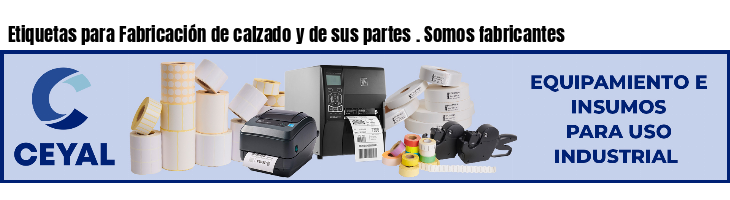 Etiquetas para Fabricación de calzado y de sus partes . Somos fabricantes