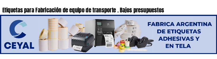 Etiquetas para Fabricación de equipo de transporte . Bajos presupuestos
