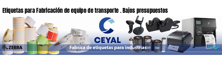 Etiquetas para Fabricación de equipo de transporte . Bajos presupuestos