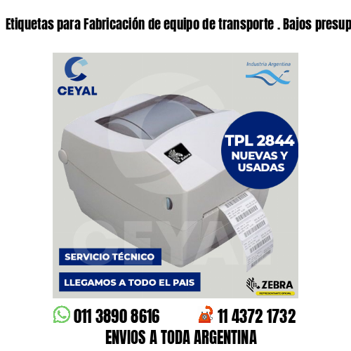 Etiquetas para Fabricación de equipo de transporte . Bajos presupuestos