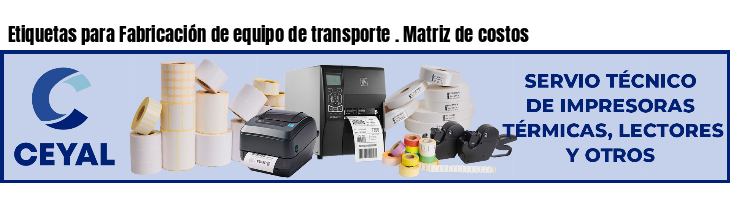Etiquetas para Fabricación de equipo de transporte . Matriz de costos