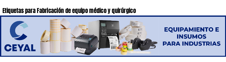 Etiquetas para Fabricación de equipo médico y quirúrgico