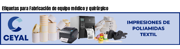 Etiquetas para Fabricación de equipo médico y quirúrgico