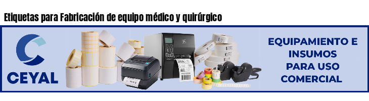 Etiquetas para Fabricación de equipo médico y quirúrgico