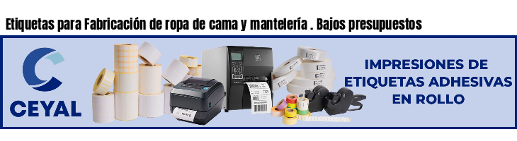 Etiquetas para Fabricación de ropa de cama y mantelería . Bajos presupuestos