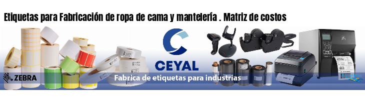 Etiquetas para Fabricación de ropa de cama y mantelería . Matriz de costos