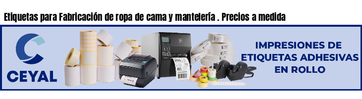 Etiquetas para Fabricación de ropa de cama y mantelería . Precios a medida