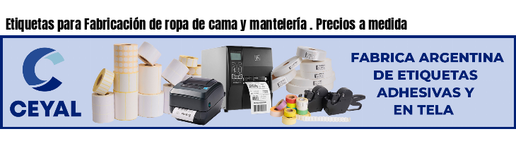 Etiquetas para Fabricación de ropa de cama y mantelería . Precios a medida