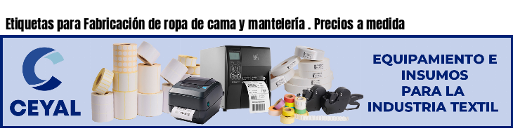Etiquetas para Fabricación de ropa de cama y mantelería . Precios a medida