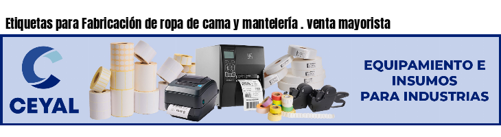 Etiquetas para Fabricación de ropa de cama y mantelería . venta mayorista