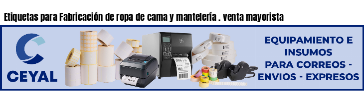 Etiquetas para Fabricación de ropa de cama y mantelería . venta mayorista