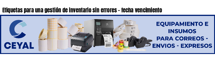 Etiquetas para una gestión de inventario sin errores - fecha vencimiento