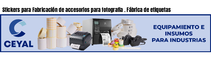Stickers para Fabricación de accesorios para fotografia . Fábrica de etiquetas
