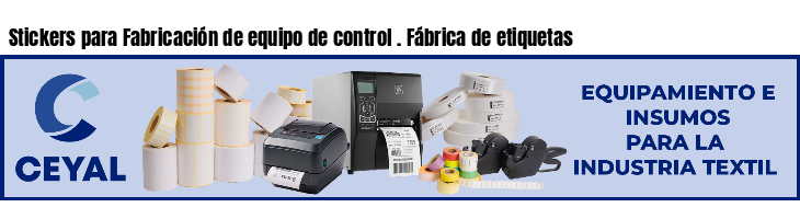 Stickers para Fabricación de equipo de control . Fábrica de etiquetas