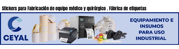 Stickers para Fabricación de equipo médico y quirúrgico . Fábrica de etiquetas
