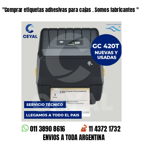 “Comprar etiquetas adhesivas para cajas . Somos fabricantes	“